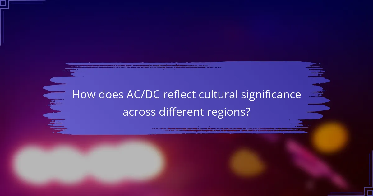 How does AC/DC reflect cultural significance across different regions?