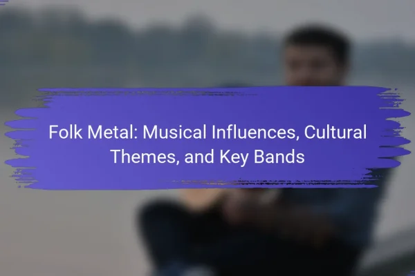 Folk Metal: Musical Influences, Cultural Themes, and Key Bands