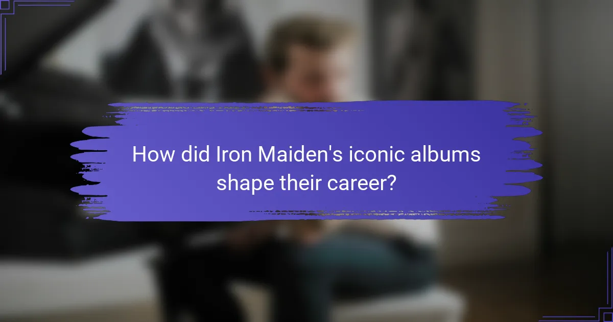 How did Iron Maiden's iconic albums shape their career?