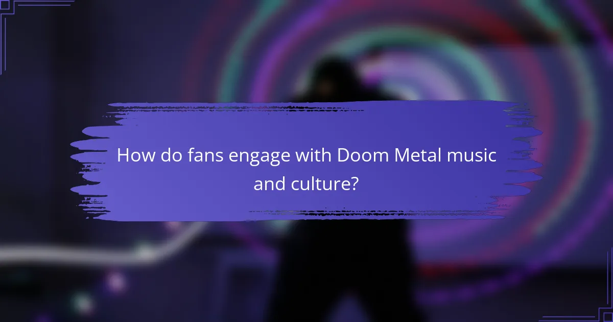 How do fans engage with Doom Metal music and culture?