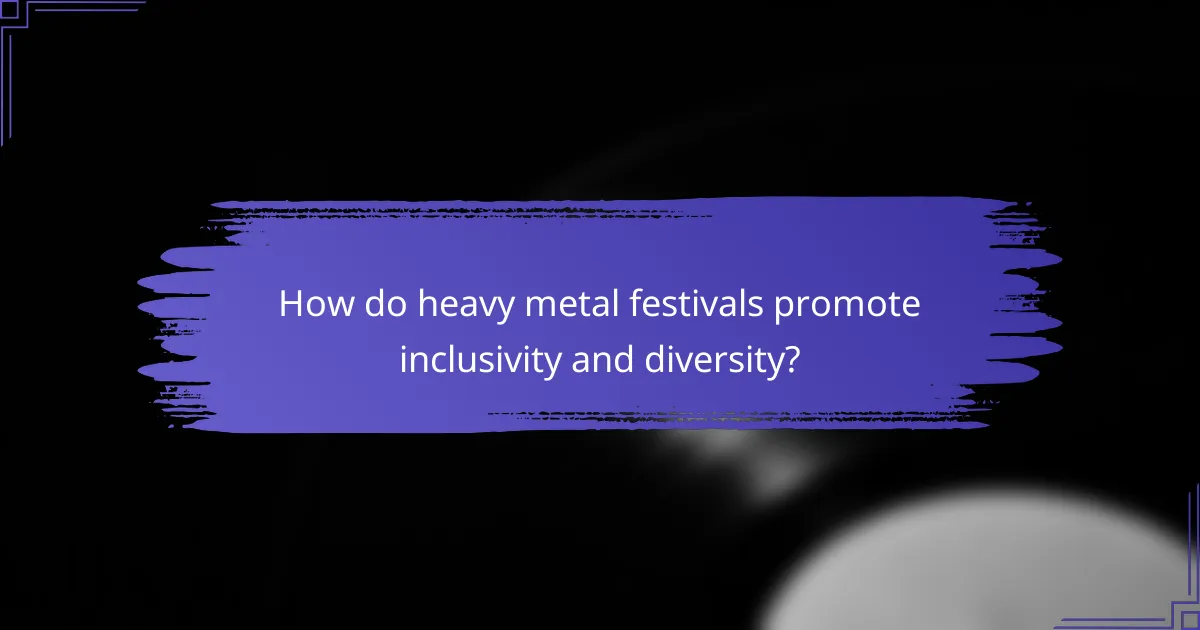 How do heavy metal festivals promote inclusivity and diversity?