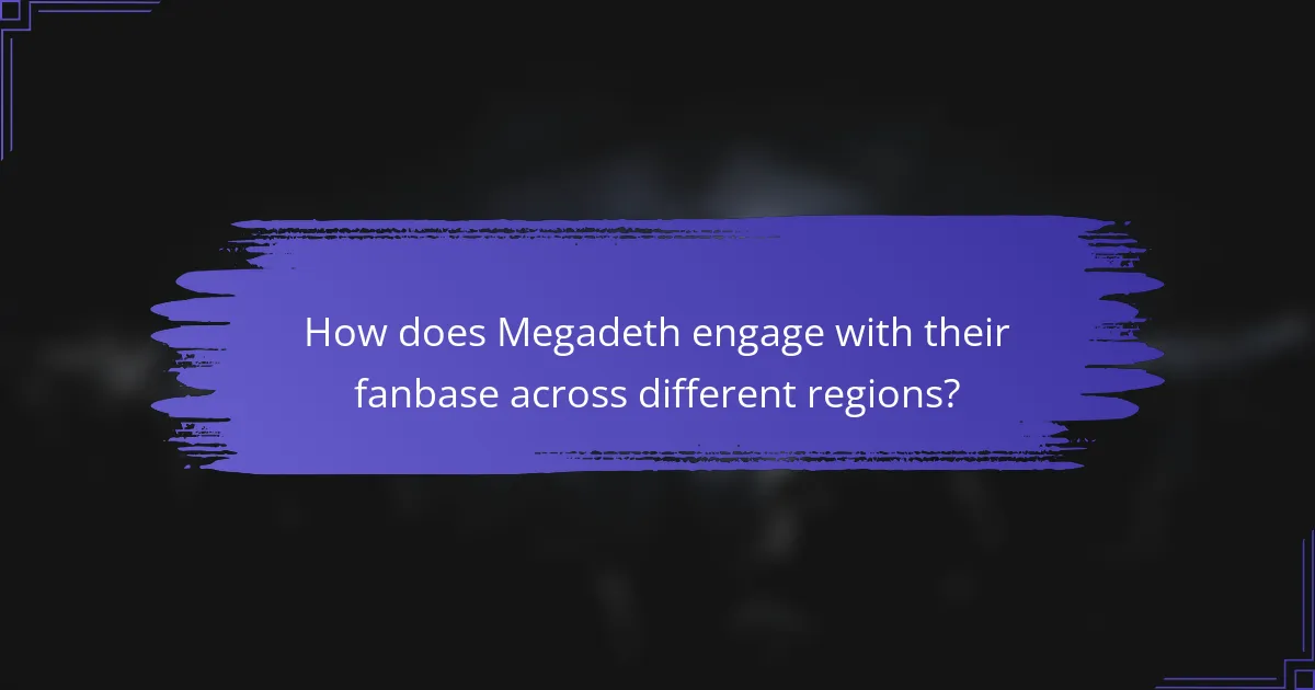 How does Megadeth engage with their fanbase across different regions?