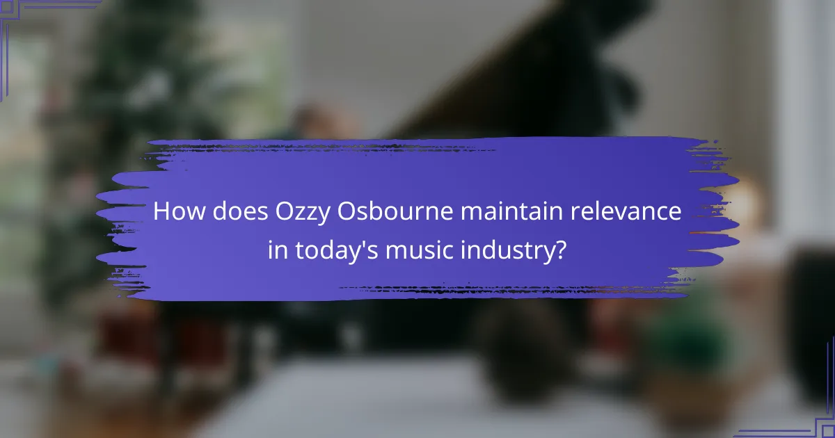 How does Ozzy Osbourne maintain relevance in today's music industry?