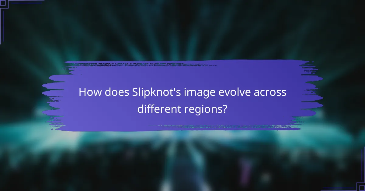 How does Slipknot's image evolve across different regions?