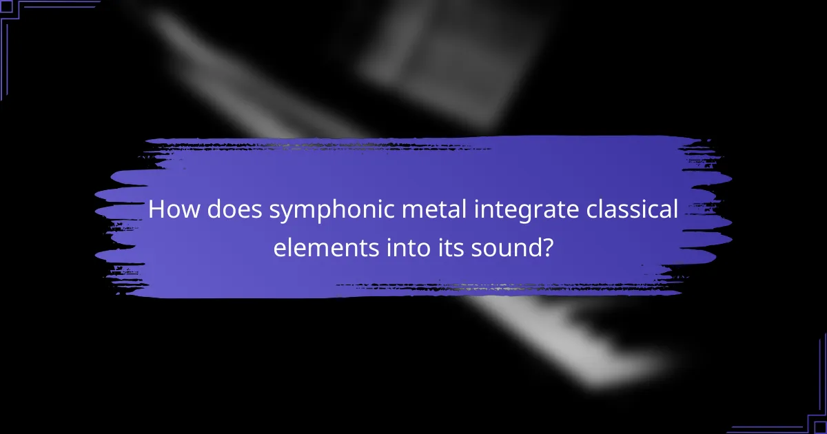 How does symphonic metal integrate classical elements into its sound?