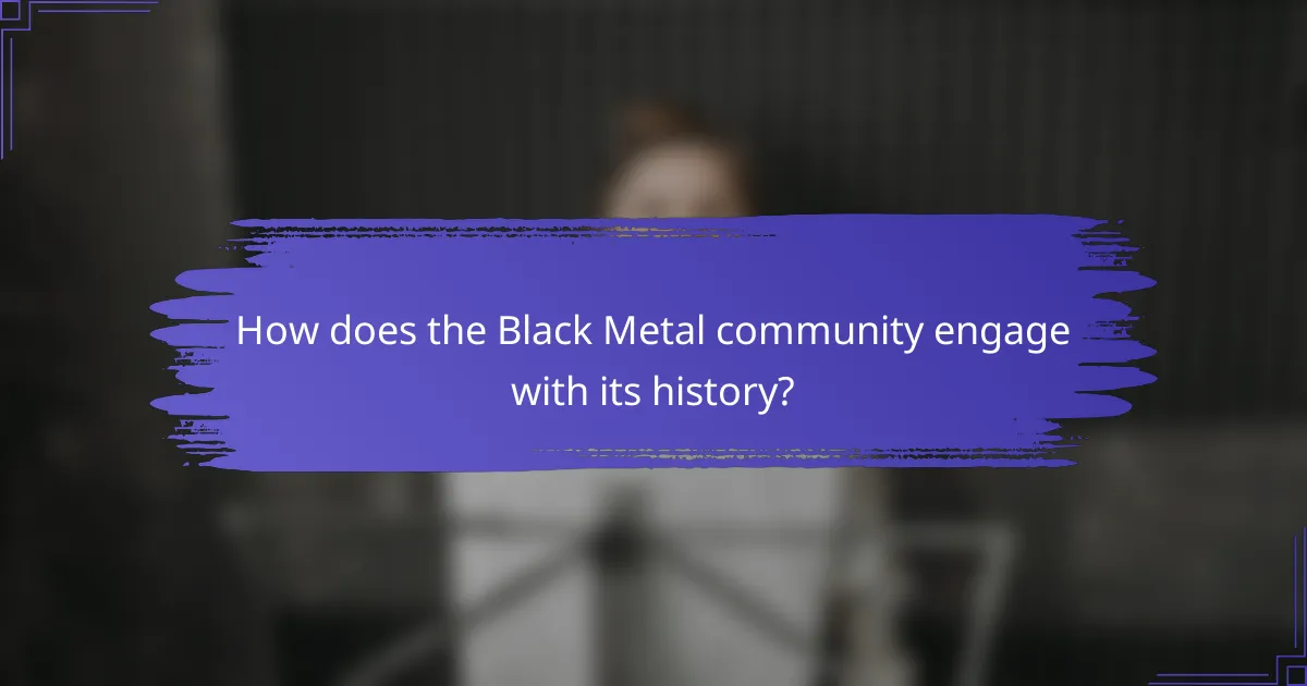 How does the Black Metal community engage with its history?