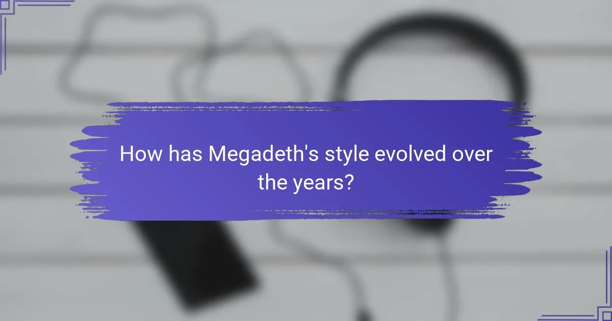 How has Megadeth's style evolved over the years?