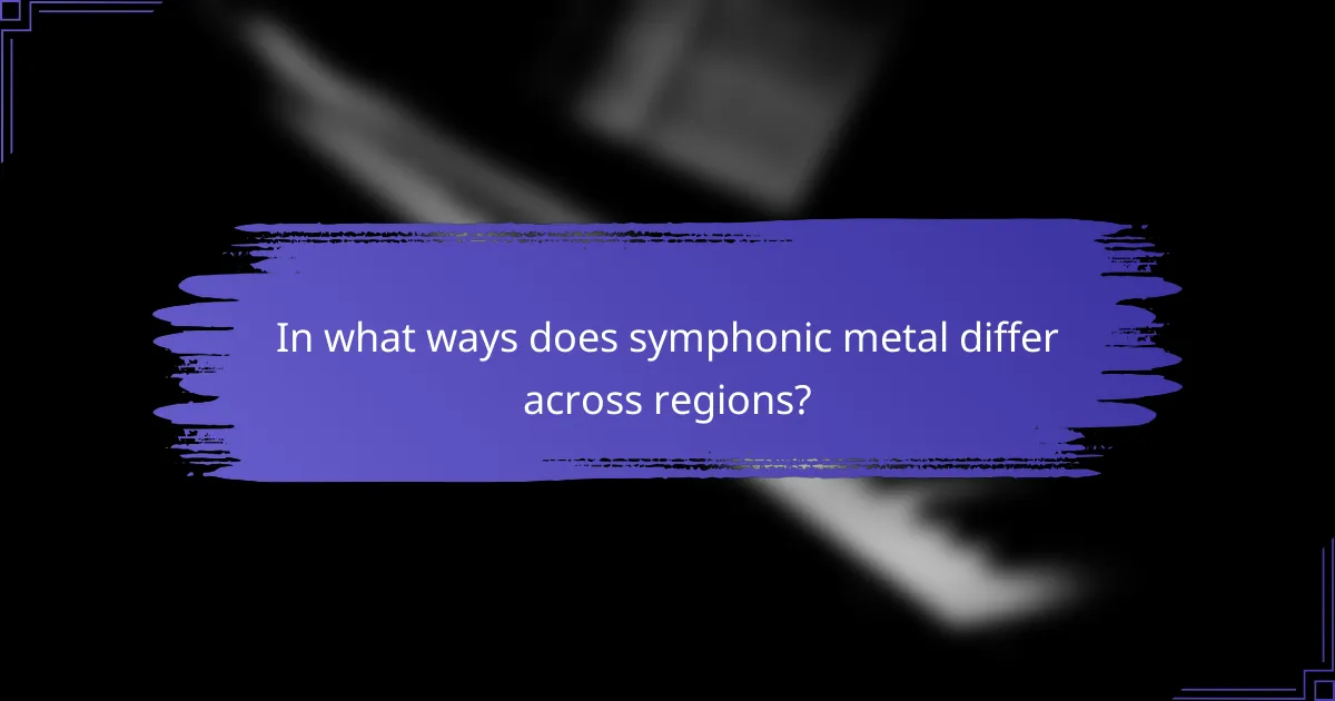 In what ways does symphonic metal differ across regions?