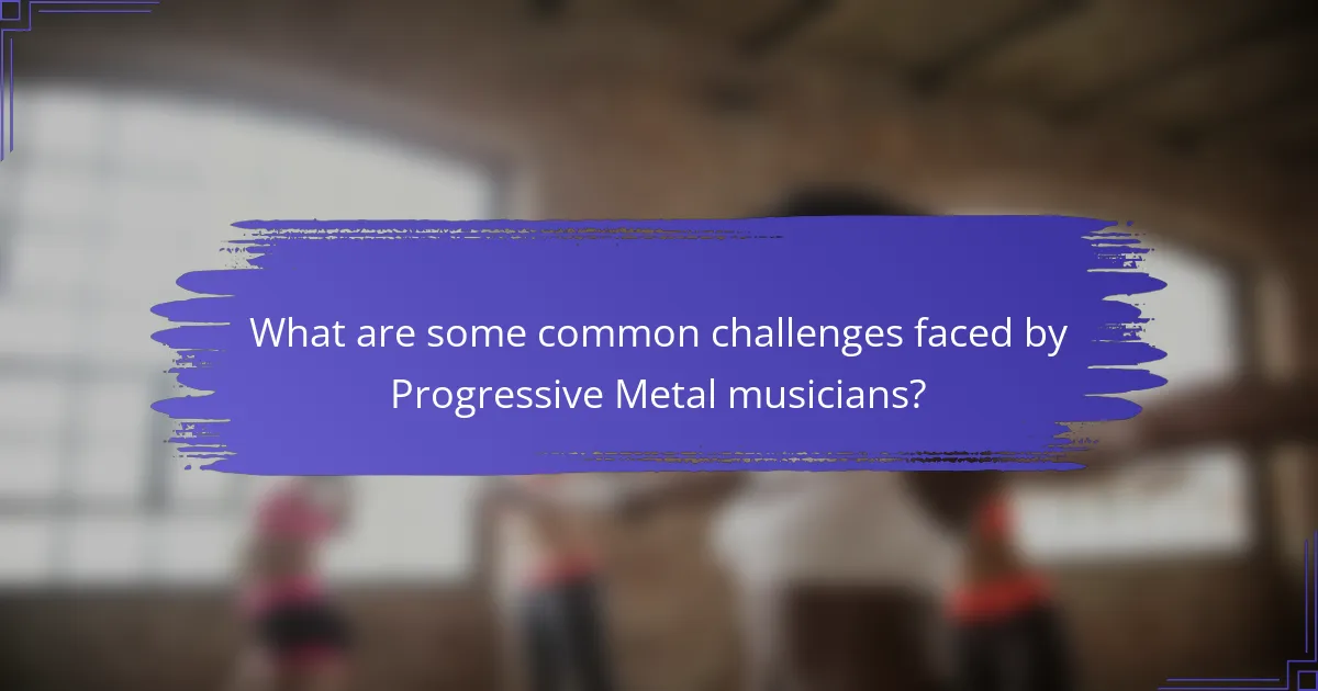 What are some common challenges faced by Progressive Metal musicians?