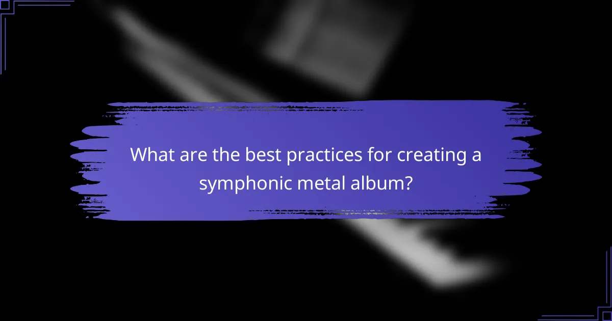 What are the best practices for creating a symphonic metal album?