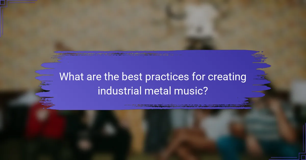 What are the best practices for creating industrial metal music?