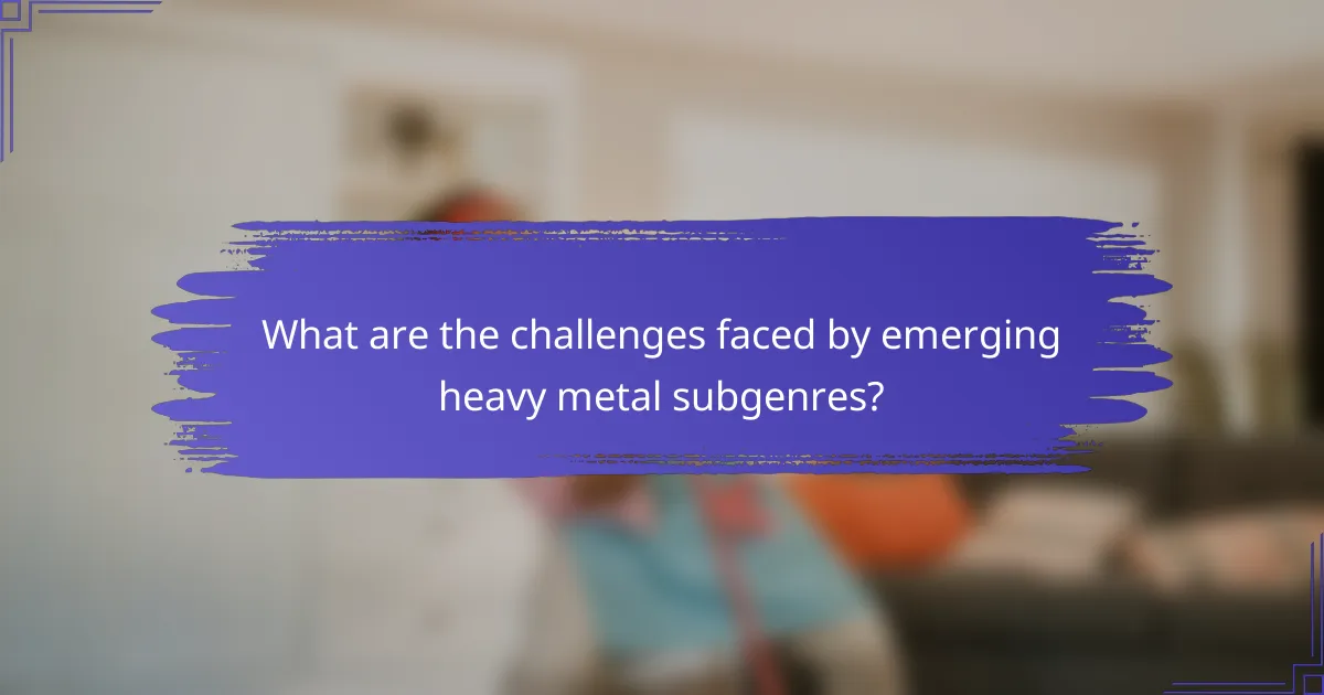 What are the challenges faced by emerging heavy metal subgenres?
