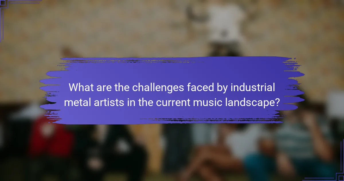 What are the challenges faced by industrial metal artists in the current music landscape?