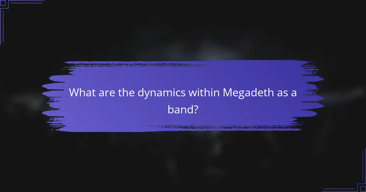 What are the dynamics within Megadeth as a band?