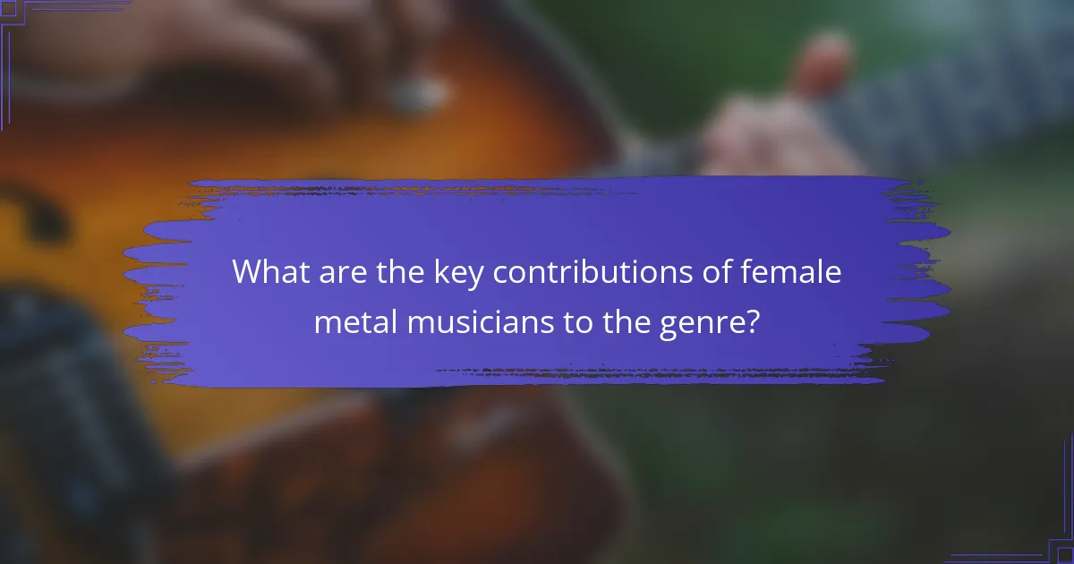 What are the key contributions of female metal musicians to the genre?