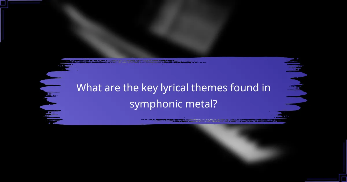 What are the key lyrical themes found in symphonic metal?