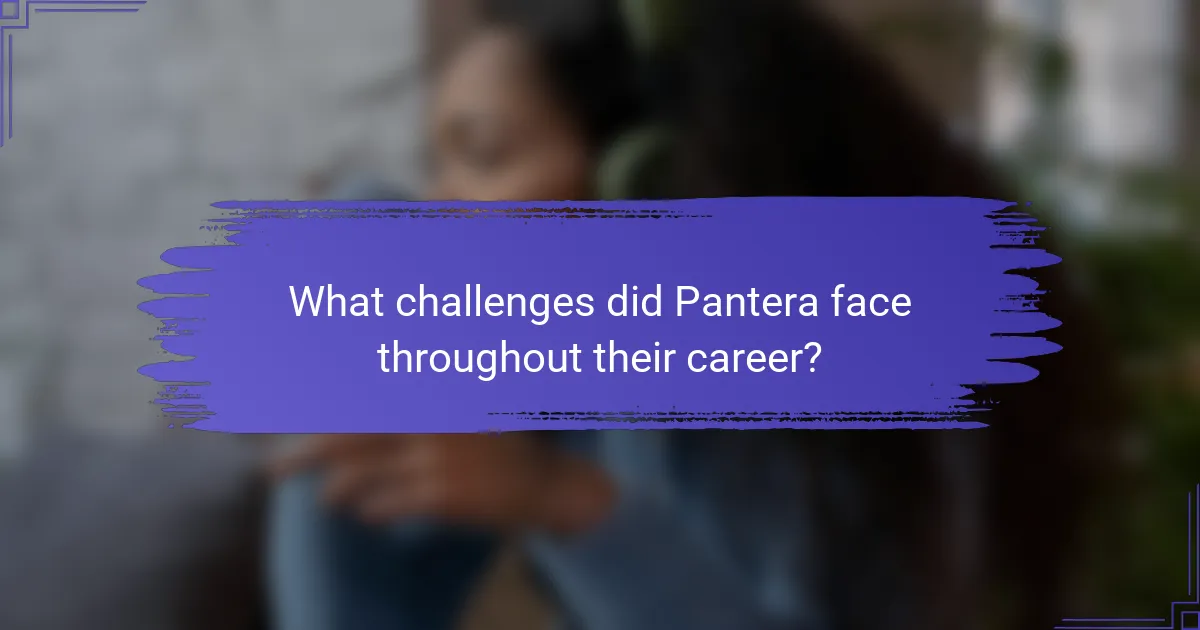 What challenges did Pantera face throughout their career?