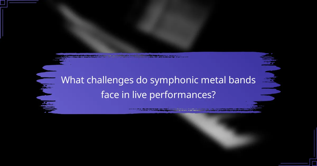 What challenges do symphonic metal bands face in live performances?
