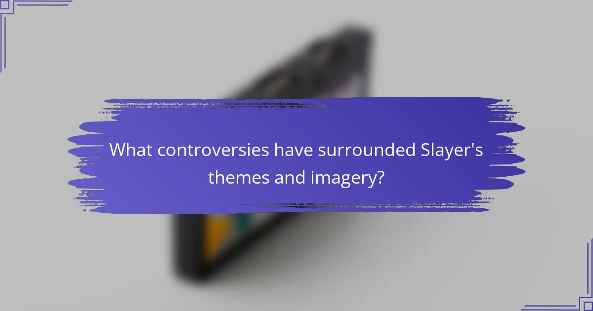 What controversies have surrounded Slayer's themes and imagery?