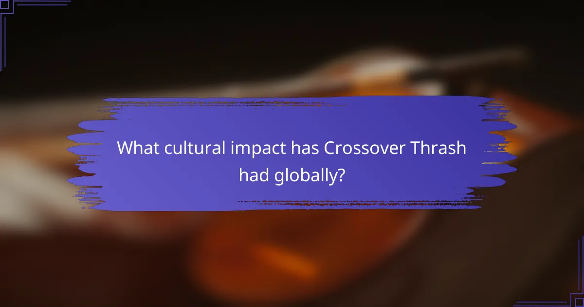 What cultural impact has Crossover Thrash had globally?
