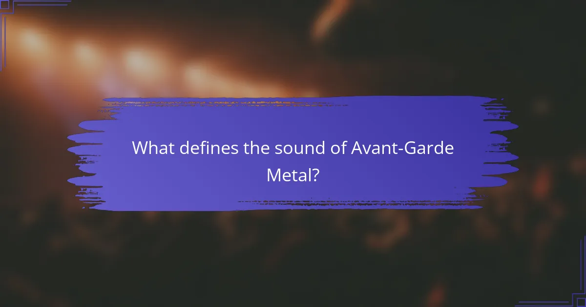 What defines the sound of Avant-Garde Metal?