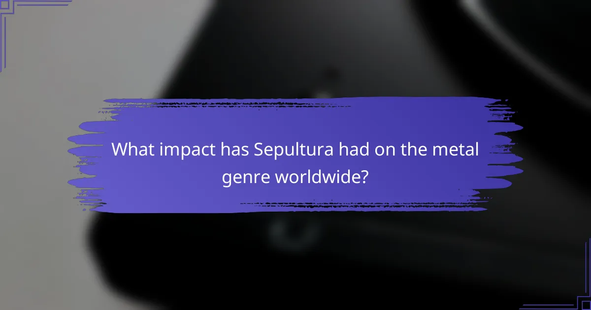 What impact has Sepultura had on the metal genre worldwide?