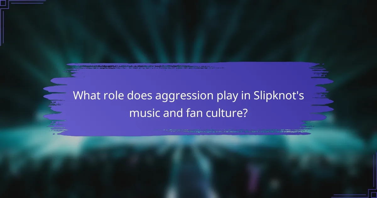 What role does aggression play in Slipknot's music and fan culture?