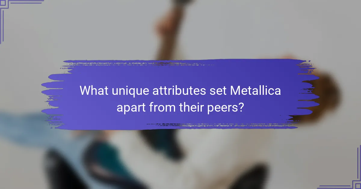 What unique attributes set Metallica apart from their peers?