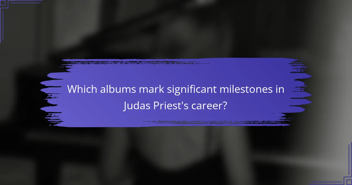 Which albums mark significant milestones in Judas Priest's career?
