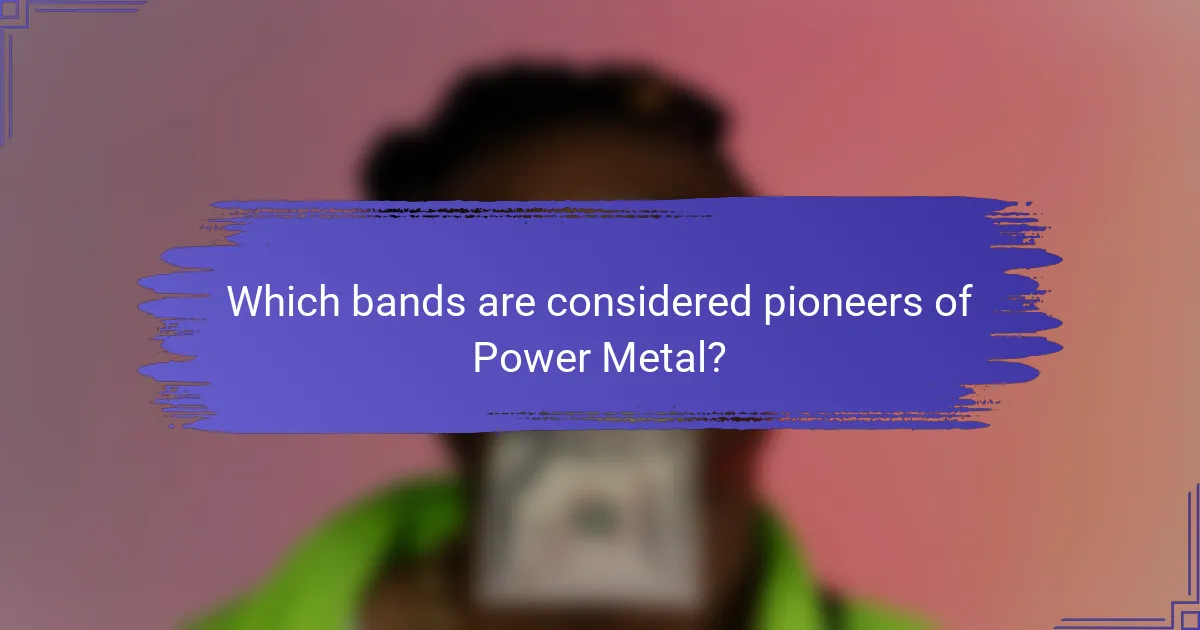 Which bands are considered pioneers of Power Metal?