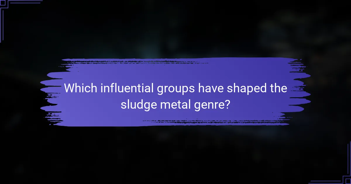Which influential groups have shaped the sludge metal genre?