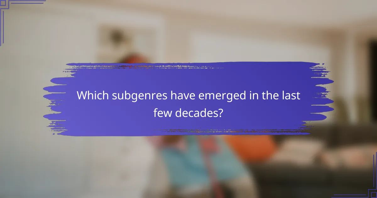 Which subgenres have emerged in the last few decades?